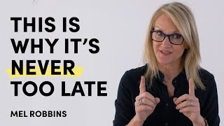 It's Never Too Late To Pursue Your Dreams | Mel Robbins