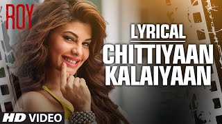 'Chittiyaan Kalaiyaan' FULL VIDEO SONG Roy Meet Bros Anjjan, Kanika Kapoor.