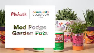 Online Class: Mod Podge Garden Pots | Michaels