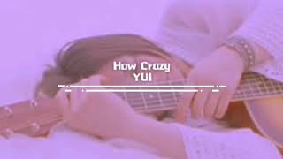 YUI~ How Crazy [sub español y romaji]