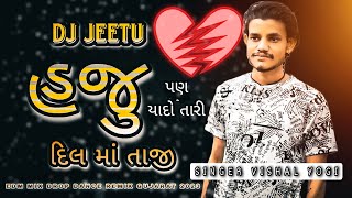 HAJU PAN YAAD TERI DIL MA TAJI_MIX_EDM_DROP_REMIX_DJ_JEETU_2023_SINGER_VISHAL_YOGY_SAD_SONG GUJARAT