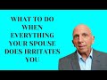 What to Do When Everything Your Spouse Does Irritates You | Paul Friedman