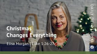 Christmas Changes Everything | Luke 1:26–27 | Our Daily Bread Video Devotional