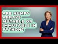 Are NumPy Arrays Mutable or Immutable in Python? | Python Code School News