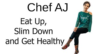 Eat Up Slim Down and Get Healthy - Chef AJ