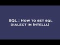 SQL : How to set sql dialect in IntelliJ