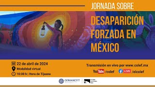 "Jornada sobre desaparición forzada en México" 22/04/24. 10:00 am. (Tijuana)