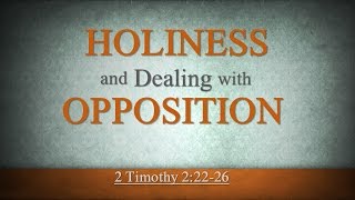 Holiness and Dealing With Opposition (2 Timothy 2:22-26)