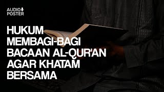 Hukum Membagi-bagi  Bacaan Al-Qur'an Agar Khatam Bersama