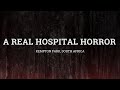 A Real Hospital Horror! (WARNING)