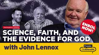 Science, Faith, and the Evidence for God with John Lennox - Online course - Enrol now!