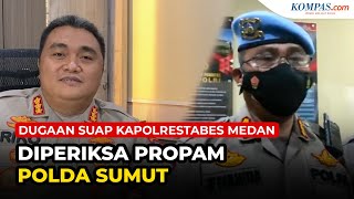 Diperiksa Propam Polda Sumut, Kapolrestabes Medan Bantah Terima Suap