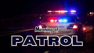 What is the meaning of Patrol?