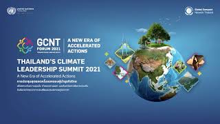 GCNT Forum 2021: Thailand’s Climate Leadership Summit 2021 – A New Era of Accelerated Actions