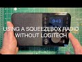 Using a Squeezebox Radio Without Logitech