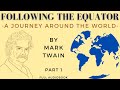 Following The Equator. By Mark Twain. Full Audiobook, PART 1.