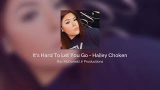 It's Hard To Let Go - Hailey Choken