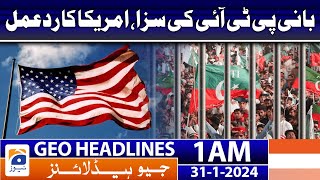 Geo Headlines 1 AM | Punishment of founder of PTI, Reaction of America | 31st January 2024