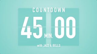 45 Minute Countdown Timer 🎶 Flip Clock with Jazz & Bells 🍵🔔