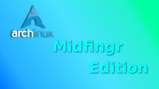 New! Arch Linux Midfingr Edition v0.11
