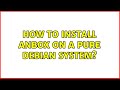 How to install anbox on a pure debian system? (4 Solutions!!)