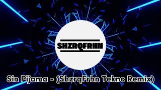 Sin Pijama - (ShzrqFrhn Tekno Remix) TEKNO FULLBASS 2024