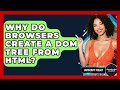 Why Do Browsers Create A DOM Tree From HTML? - JavaScript Toolkit