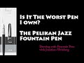 Pelikan Jazz Fountain Pen: Is it the Worst Pen in My Collection?