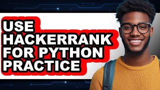 How to Use Hackerrank for Python Practice (full Guide)