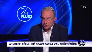 24plusz – Winkler Gyula: félmillió szavazatra van szükségünk