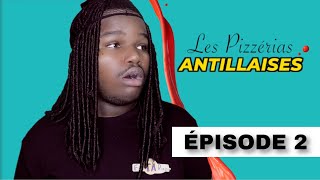 LES PIZZERIAS ANTILLAISES | Épisode 2