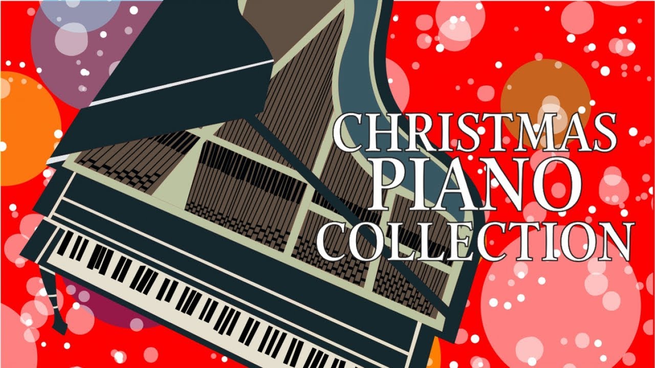 Christmas Piano Collection - Relaxing Piano Traditional Chritsmas Songs ...