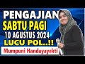 PENGAJIAN SABTU PAGI BERSAMA MUMPUNI HANDAYAYEKTI LUCU NGAPAK,10 AGUSTUS 2024