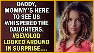 Daddy, Mommy's Here To See Us Whispered The Daughters. Vsevolod Looked Around In Surprise.....