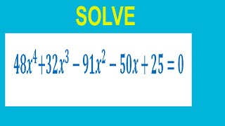 Solve biquadratic equation   〖〖48x〗^4 〖+32x〗^3-91x〗^2-50x+25=0