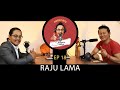 Podcast with Sanjeev Shakya #EP18 - #RajuLama