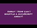 Array : How can I shuffle a JavaScript array?
