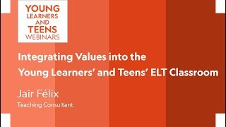 Integrating Values into the Young Learners' and Teens' ELT Classroom