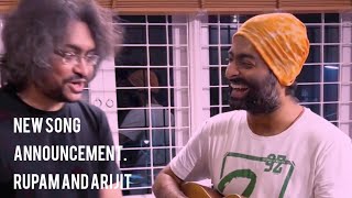New Song announcement. Rupam and Arijit. What is coming to work together? Yes, coming.