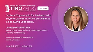 Optimal Thyrotropin for Thyroid Cancer Patients with Dr. Lindsay Bischoff