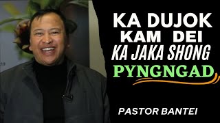 Ka dujok kam dei ka jaka shong pyngngad | Pastor Bantei Potternet tv Khubor step 2022