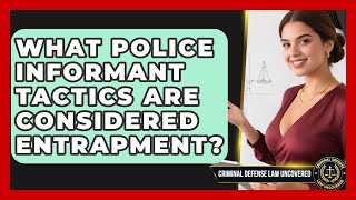 What Police Informant Tactics Are Considered Entrapment? - Criminal Defense Law Uncovered