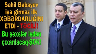 Sahil Babayev işə girməz İlk xəbərdarlığını ETDİ - Bu şəxslər işdən çıxarılacaq