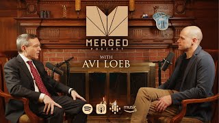 Looking to the Sky for Extraordinary Evidence of UAP (UFO's)  - with Avi Loeb | Merged Podcast EP 10