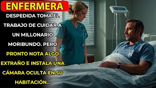 UNA ENFERMERA ACEPTA CUIDAR A UN MILLONARIO QUE ESTÁ MURIENDO. ELLA DESCUBRE UNA CÁMARA MISTERIOSA