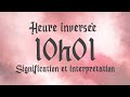 💮 HEURE INVERSÉE 10h01 - Signification et Interprétation angélique