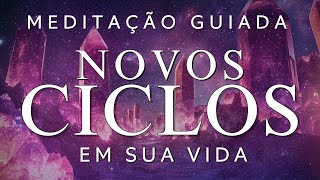 MEDITAÇÃO GUIADA – ATRAIA NOVOS CICLOS para SUA VIDA