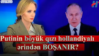 Rusiya prezidenti Vladimir Putinin böyük qızı hollandiyalı ərindən BOŞANIR?