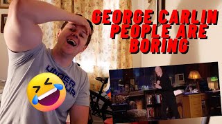 GEORGE CARLIN - PEOPLE ARE BORING!! ((IRISH REACTION!!))