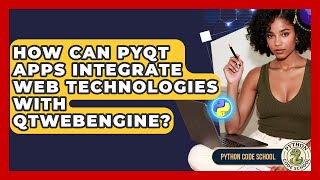 How Can PyQt Apps Integrate Web Technologies With QtWebEngine? - Python Code School
